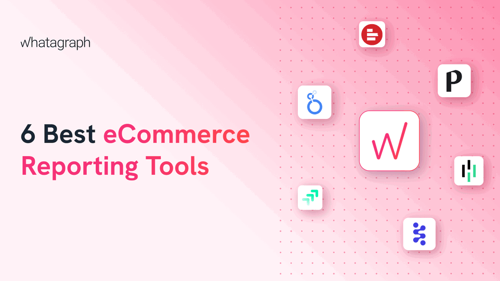 6 Best eCommerce reporting tools - Whatagraph